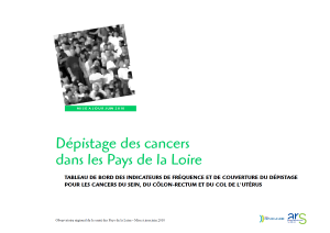 Dépistage des cancers dans les Pays de la Loire. Tableau de bord des indicateurs de fréquence et de couverture du dépistage pour les cancers du sein, du côlon-rectum et du col de l’utérus. Mise à jour juin 2010