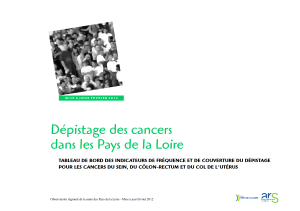 Dépistage des cancers dans les Pays de la Loire. Mise à jour février 2012. Tableau de bord des indicateurs de fréquence et de couverture du dépistage pour les cancers du sein, du côlon-rectum et du col de l’utérus