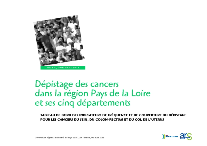 Dépistage des cancers dans la région Pays de la Loire et ses cinq départements. Mise à jour mars 2013. Tableau de bord des indicateurs de fréquence et de couverture du dépistage pour les cancers du sein, du côlon-rectum et du col de l’utérus